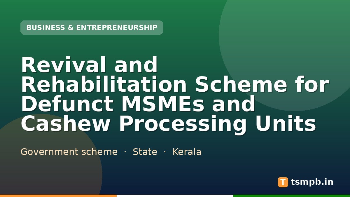 Revival and Rehabilitation Scheme for Defunct MSMEs and Cashew Processing Units