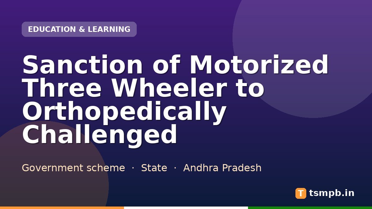 Sanction of Motorized Three Wheeler to Orthopedically Challenged