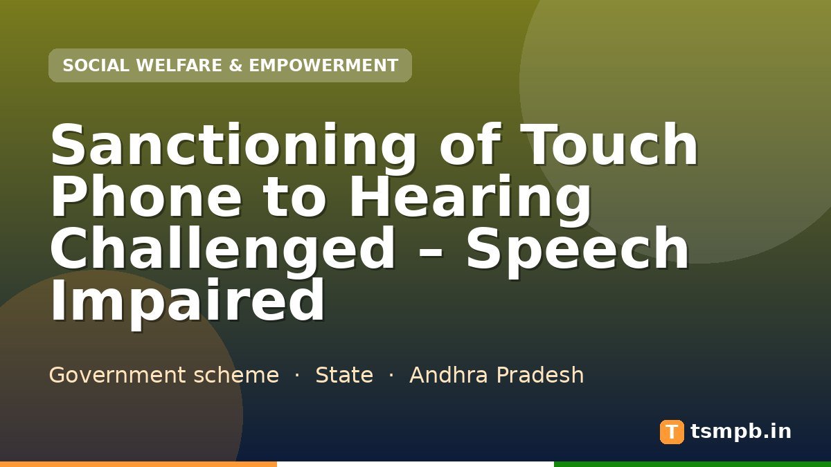 Sanctioning of Touch Phone to Hearing Challenged – Speech Impaired