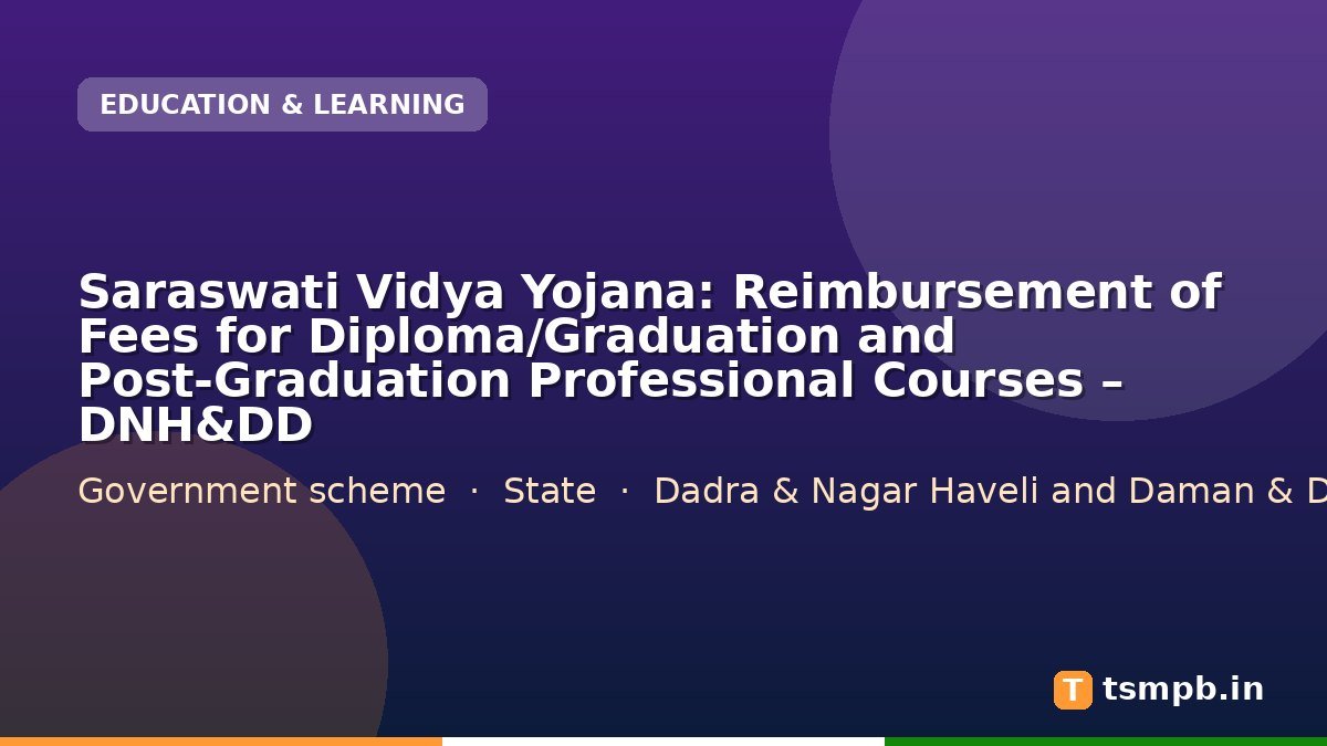 Saraswati Vidya Yojana: Reimbursement of Fees for Diploma/Graduation and Post-Graduation Professional Courses – DNH&DD