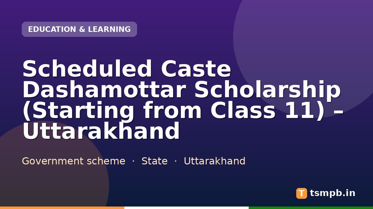 Scheduled Caste Dashamottar Scholarship (Starting from Class 11) โ Uttarakhand