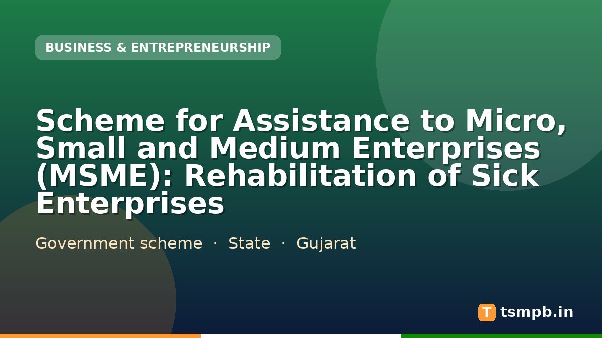 Scheme for Assistance to Micro, Small and Medium Enterprises (MSME): Rehabilitation of Sick Enterprises