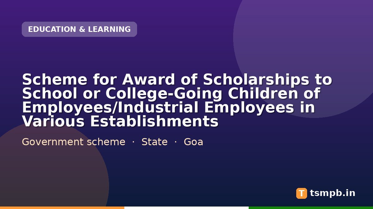 Scheme for Award of Scholarships to School or College-Going Children of Employees/Industrial Employees in Various Establishments