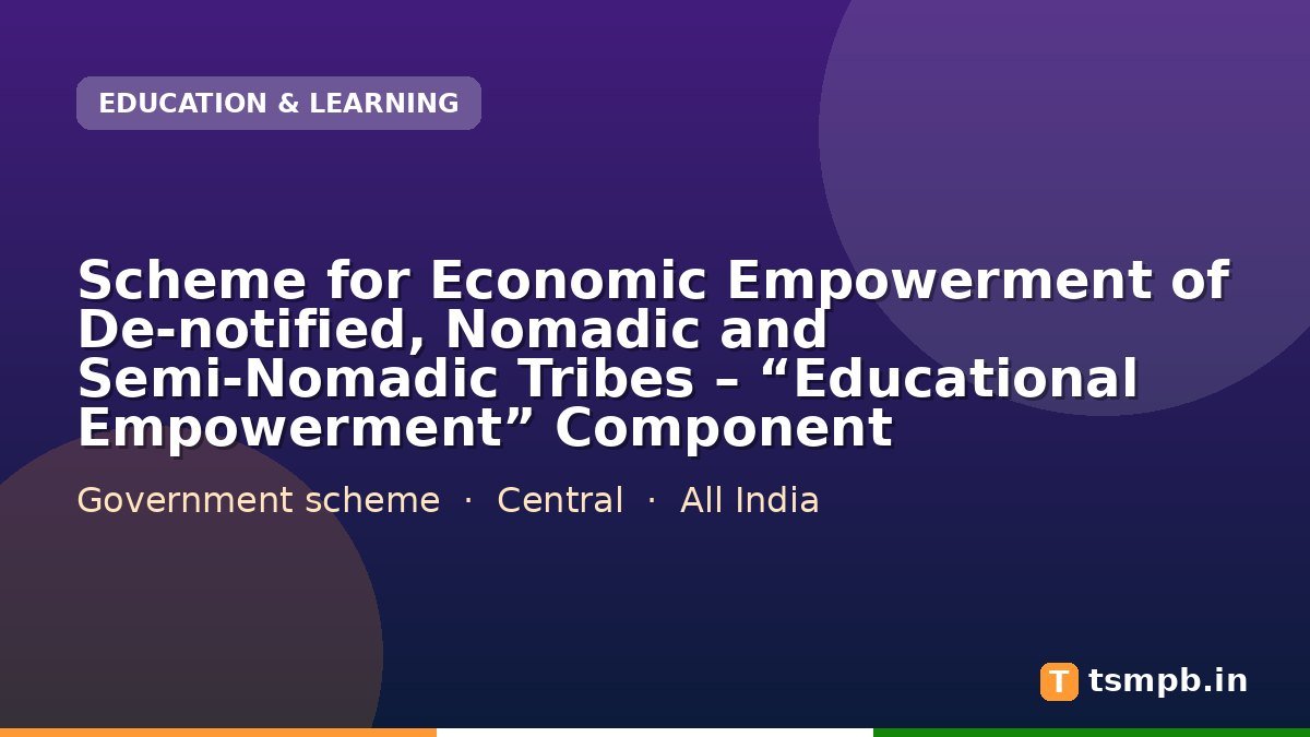 Scheme for Economic Empowerment of De-notified, Nomadic and Semi-Nomadic Tribes โ โEducational Empowermentโ Component