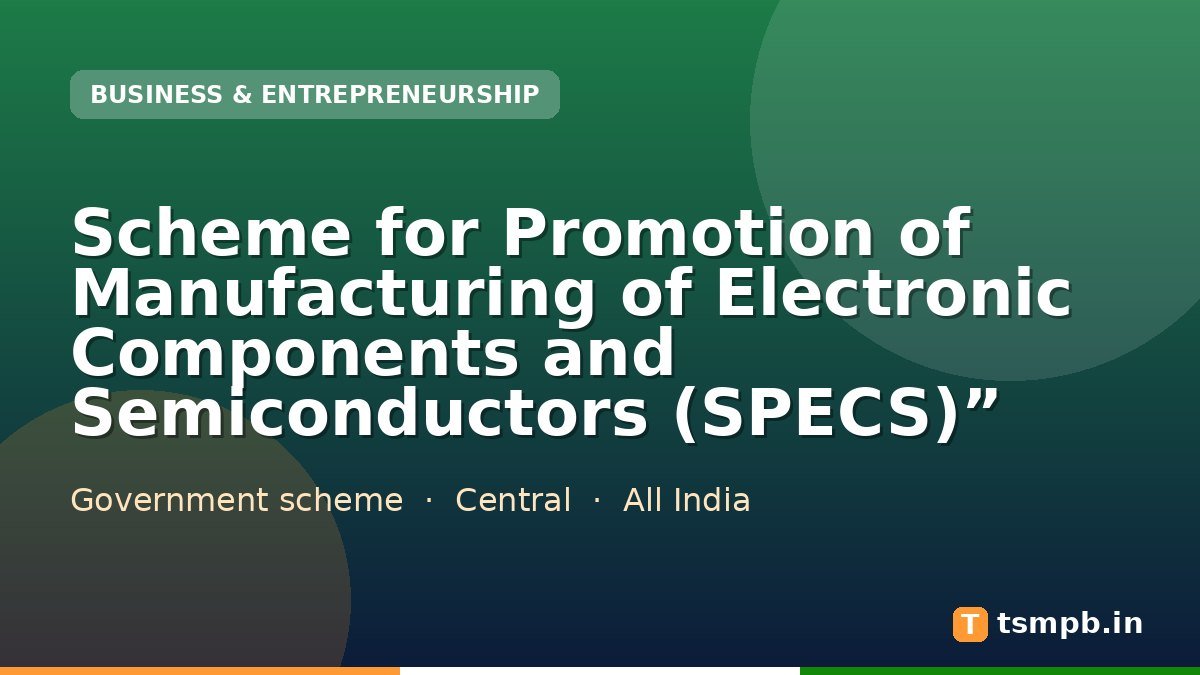 Scheme for Promotion of Manufacturing of Electronic Components and Semiconductors (SPECS)โ