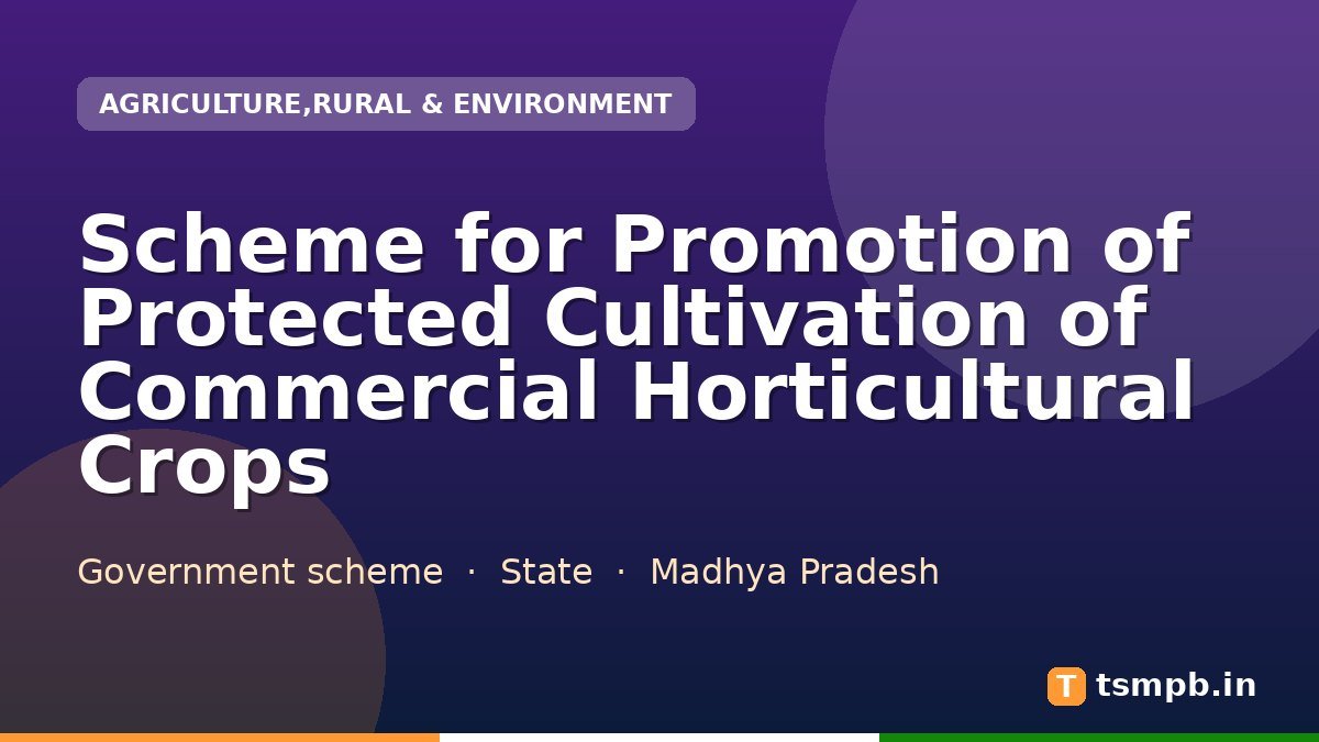 Scheme for Promotion of Protected Cultivation of Commercial Horticultural Crops