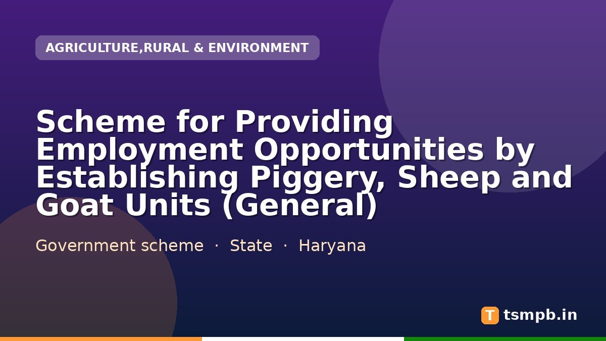 Scheme for Providing Employment Opportunities by Establishing Piggery, Sheep and Goat Units (General)