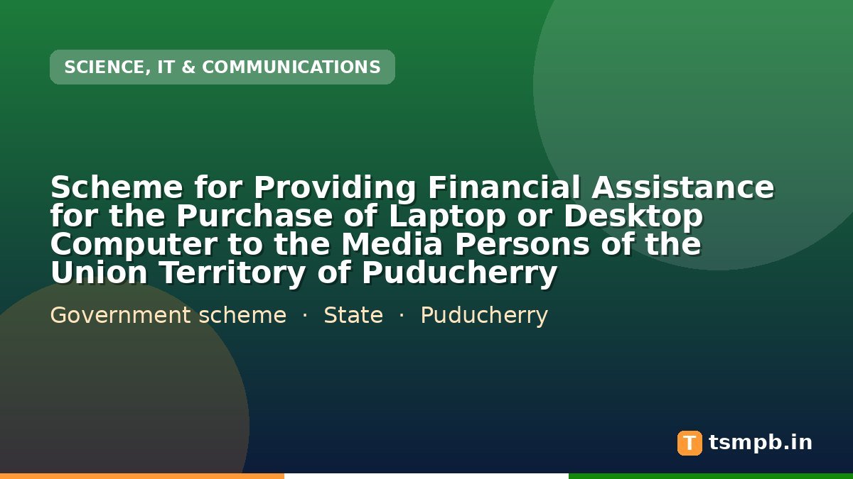 Scheme for Providing Financial Assistance for the Purchase of Laptop or Desktop Computer to the Media Persons of the Union Territory of Puducherry