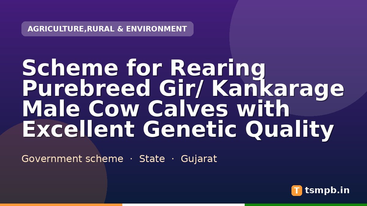 Scheme for Rearing Purebreed Gir/ Kankarage Male Cow Calves with Excellent Genetic Quality