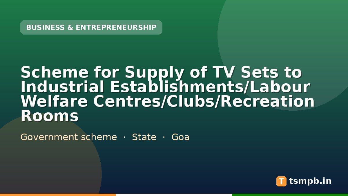 Scheme for Supply of TV Sets to Industrial Establishments/Labour Welfare Centres/Clubs/Recreation Rooms