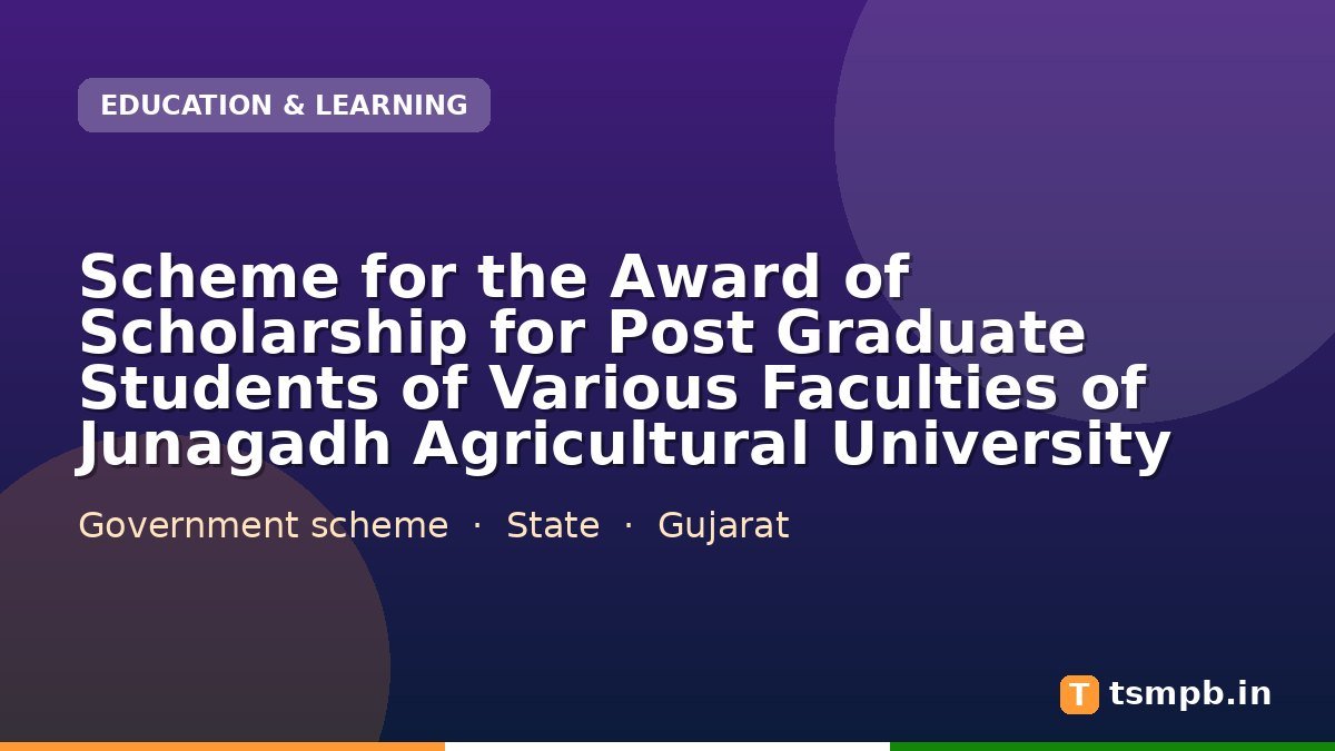 Scheme for the Award of Scholarship for Post Graduate Students of Various Faculties of Junagadh Agricultural University