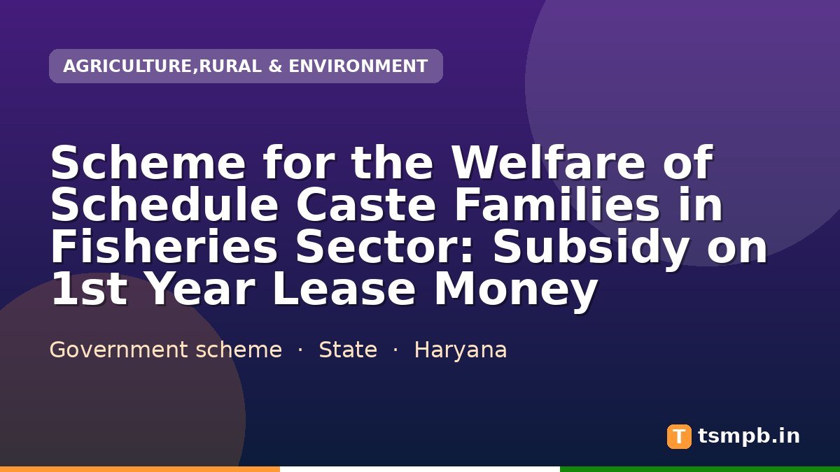 Scheme for the Welfare of Schedule Caste Families in Fisheries Sector: Subsidy on 1st Year Lease Money
