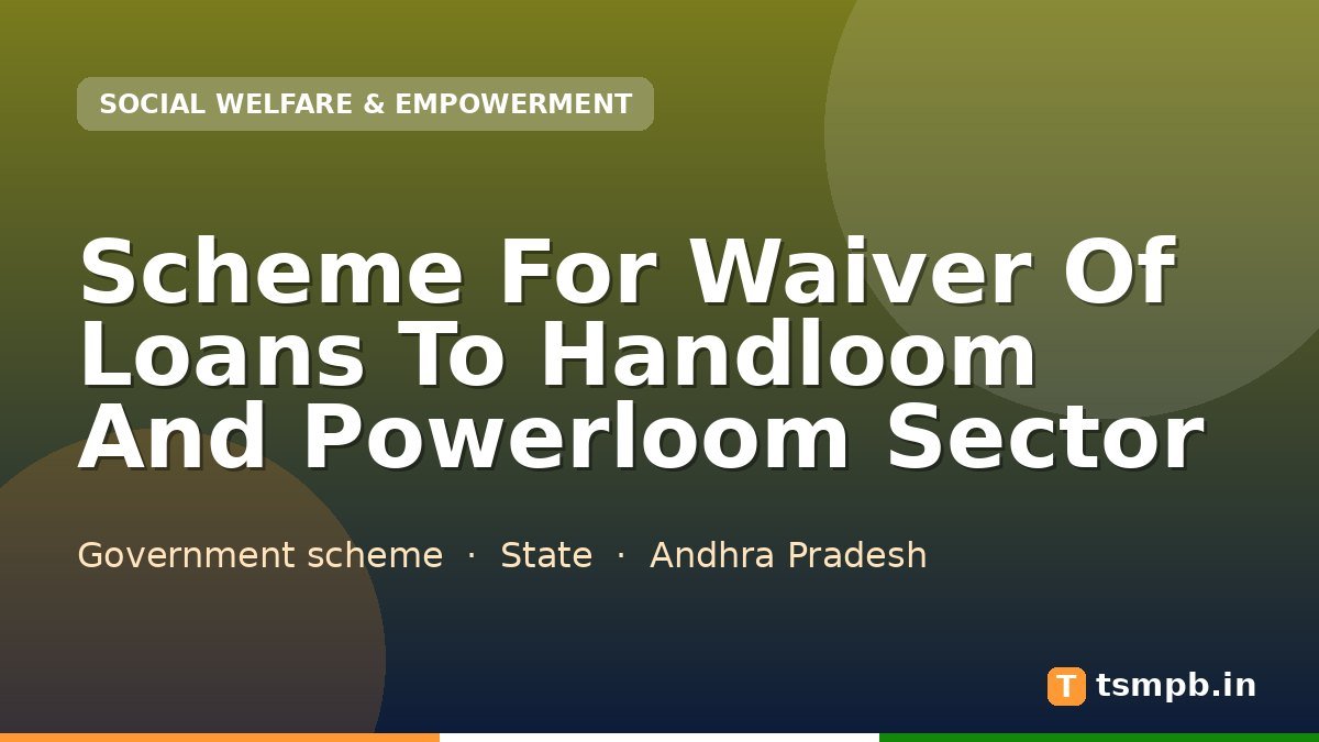 Scheme For Waiver Of Loans To Handloom And Powerloom Sector