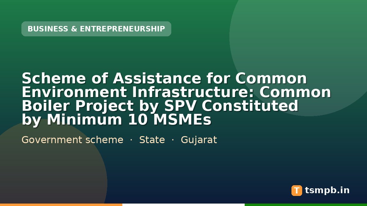 Scheme of Assistance for Common Environment Infrastructure: Common Boiler Project by SPV Constituted by Minimum 10 MSMEs