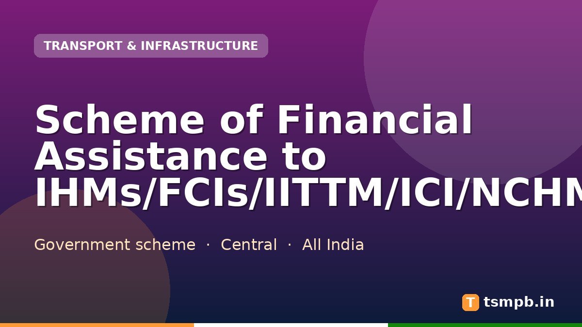 Scheme of Financial Assistance to IHMs/FCIs/IITTM/ICI/NCHMCT/PSUs