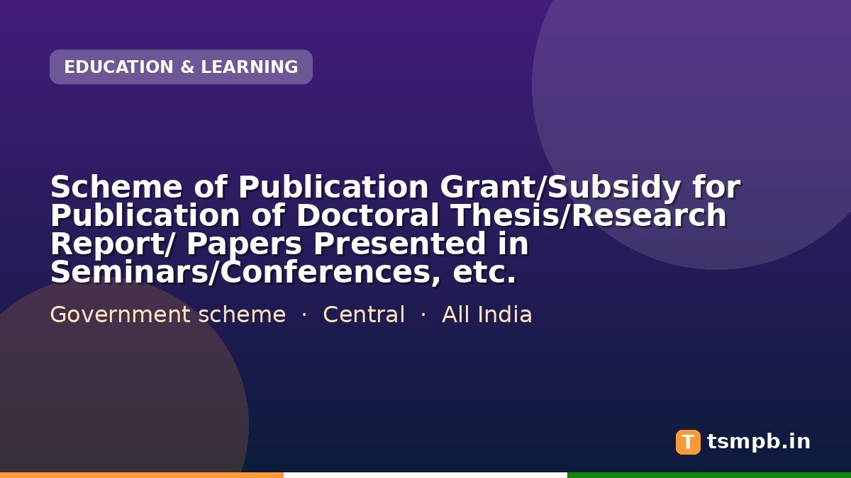 Scheme of Publication Grant/Subsidy for Publication of Doctoral Thesis/Research Report/ Papers Presented in Seminars/Conferences, etc.