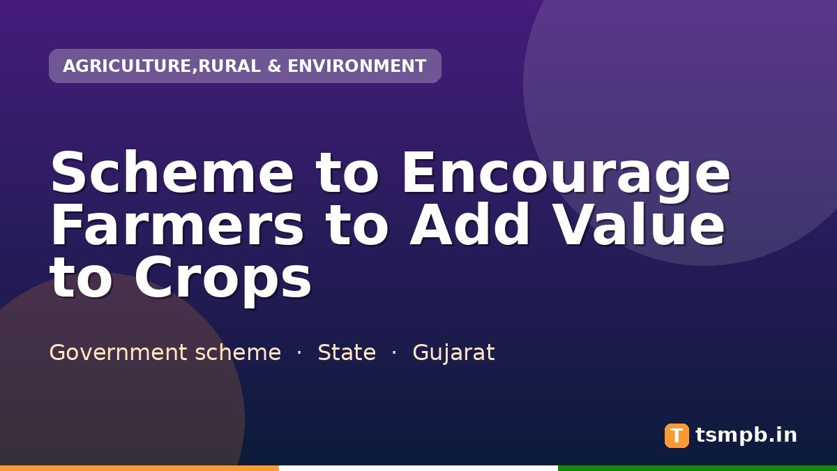 Scheme to Encourage Farmers to Add Value to Crops