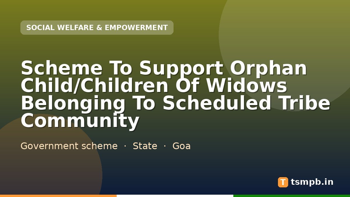 Scheme To Support Orphan Child/Children Of Widows Belonging To Scheduled Tribe Community