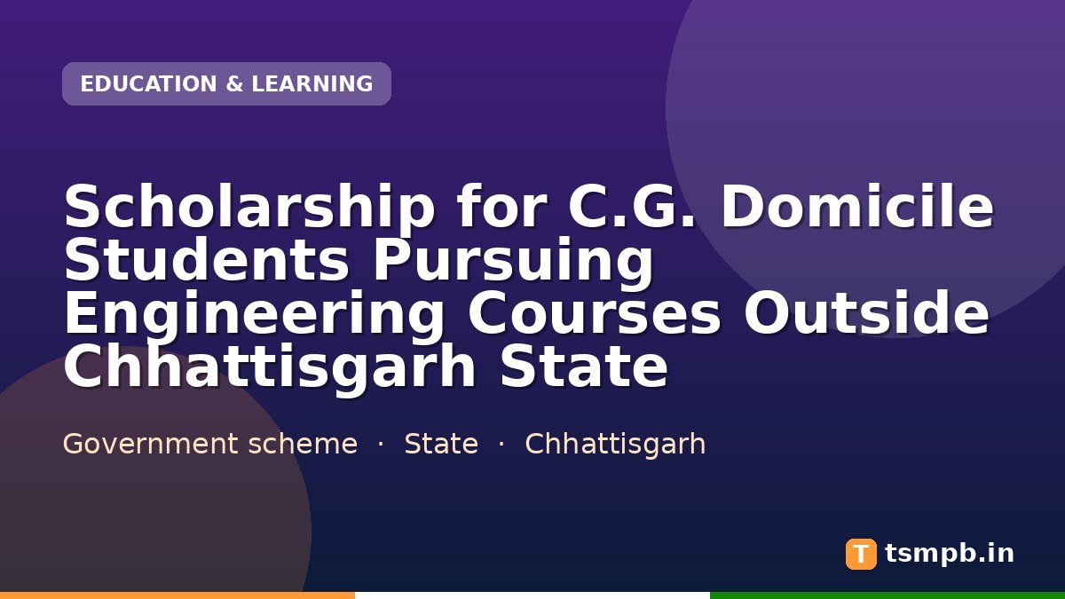 Scholarship for C.G. Domicile Students Pursuing Engineering Courses Outside Chhattisgarh State