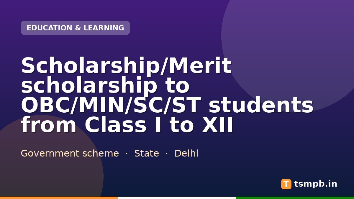 Scholarship/Merit scholarship to OBC/MIN/SC/ST students from Class I to XII