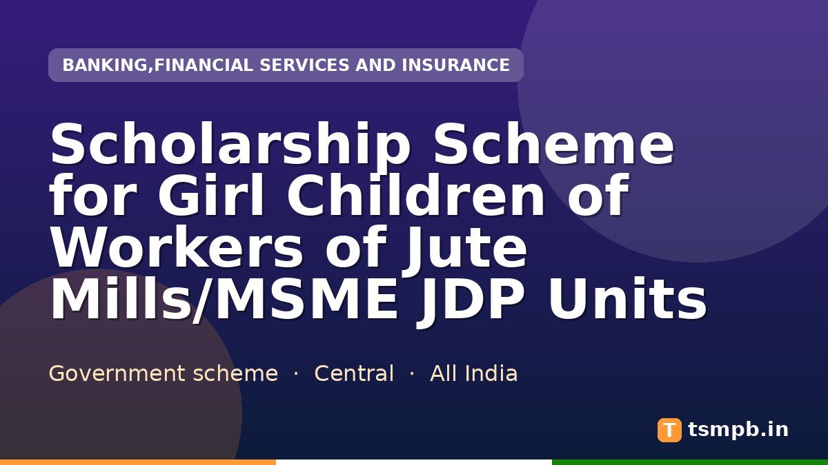 Scholarship Scheme for Girl Children of Workers of Jute Mills/MSME JDP Units