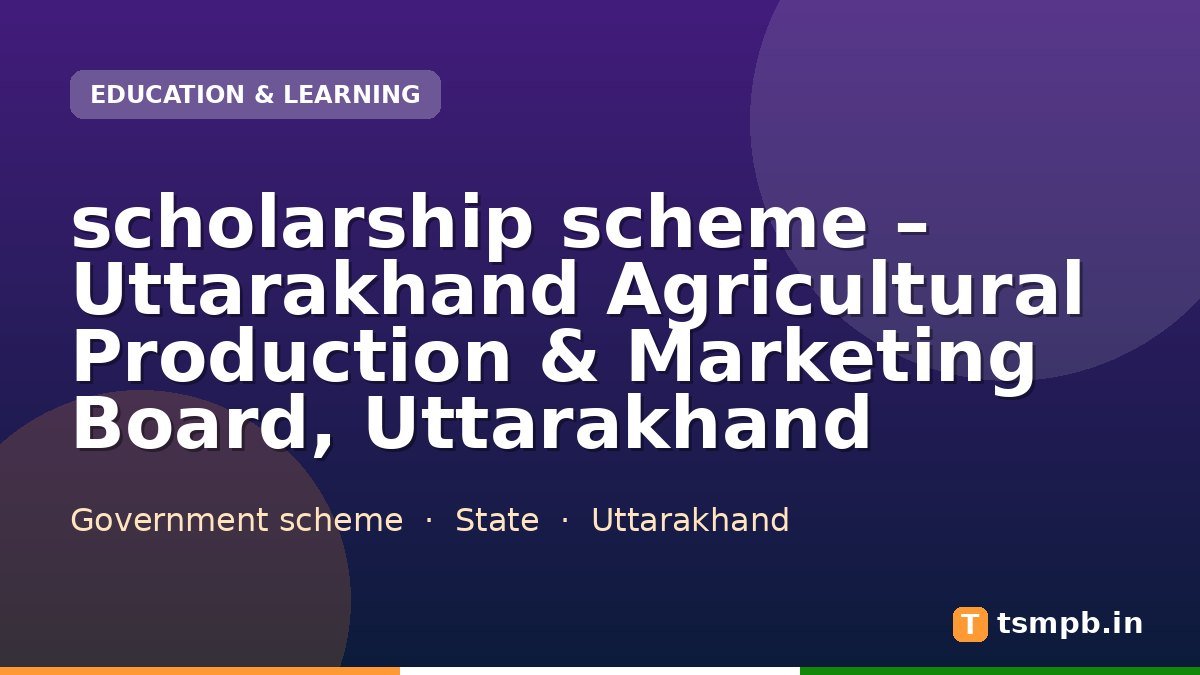 scholarship scheme โ Uttarakhand Agricultural Production & Marketing Board, Uttarakhand