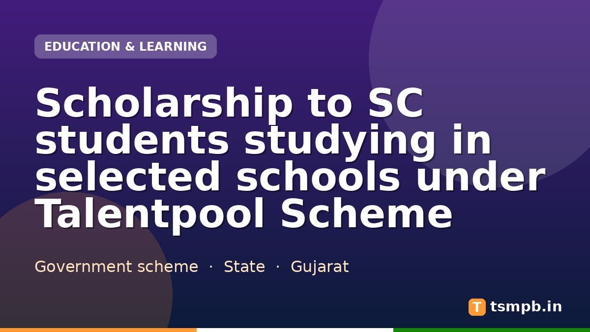 Scholarship to SC students studying in selected schools under Talentpool Scheme