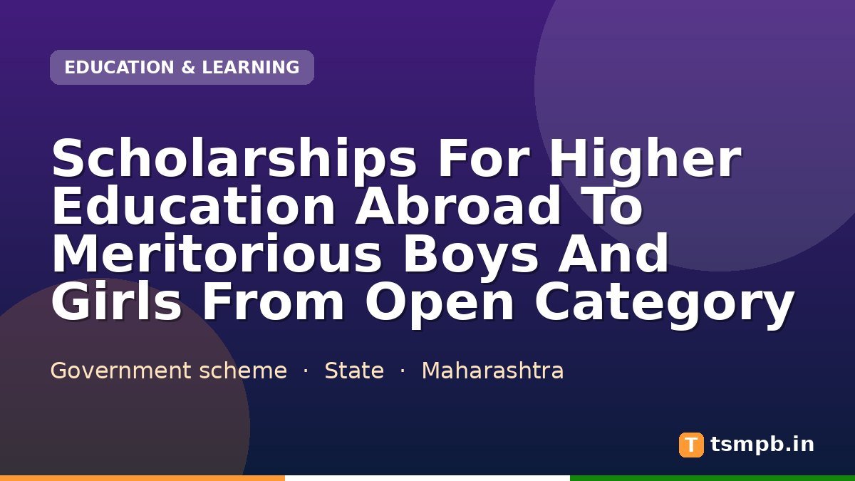 Scholarships For Higher Education Abroad To Meritorious Boys And Girls From Open Category