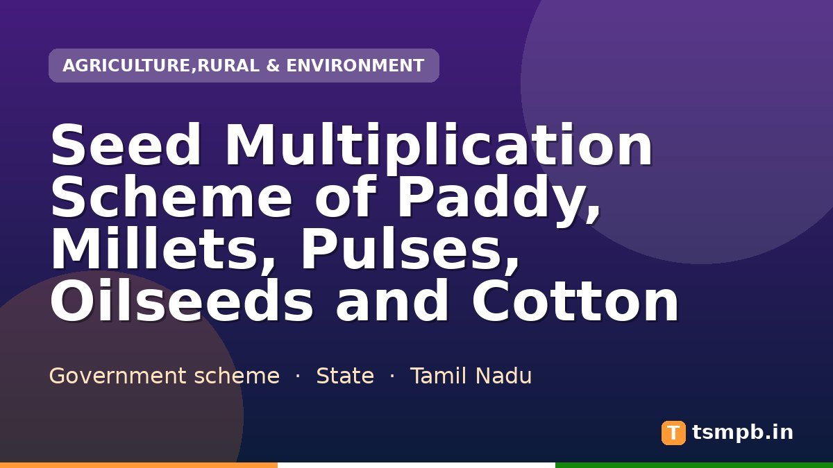 Seed Multiplication Scheme of Paddy, Millets, Pulses, Oilseeds and Cotton
