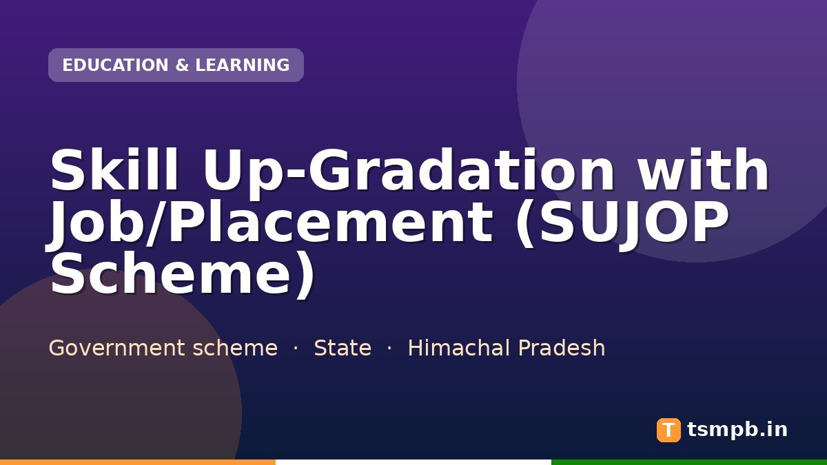 Skill Up-Gradation with Job/Placement (SUJOP Scheme)