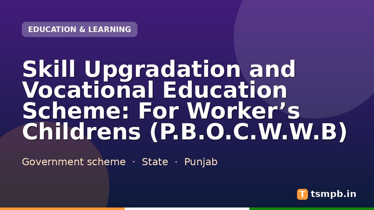 Skill Upgradation and Vocational Education Scheme: For Workerโs Childrens (P.B.O.C.W.W.B)