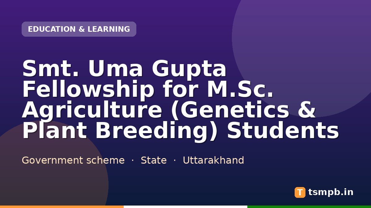 Smt. Uma Gupta Fellowship for M.Sc. Agriculture (Genetics & Plant Breeding) Students