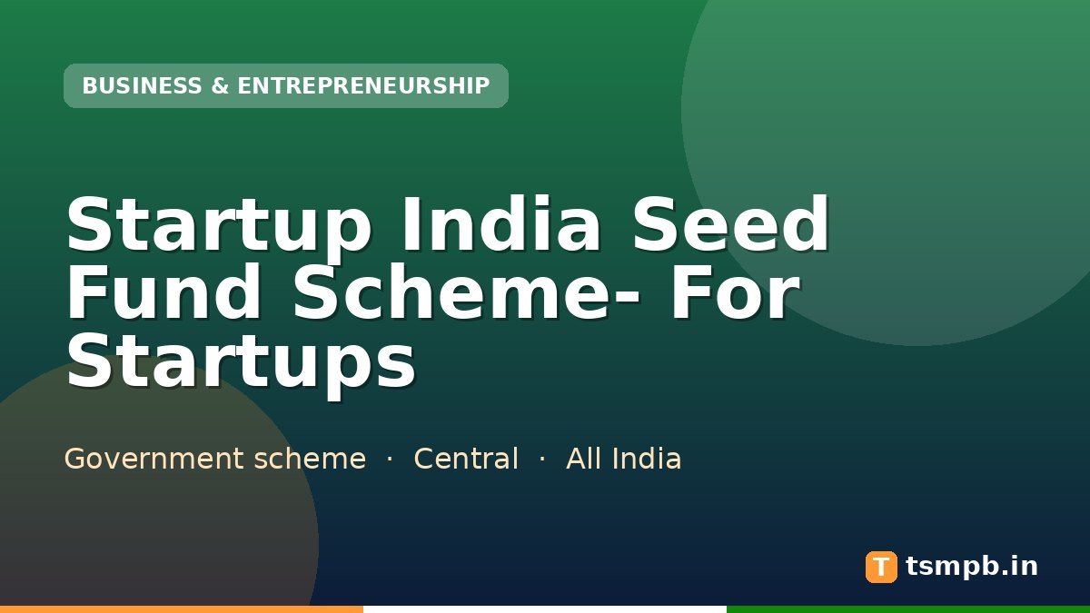 Startup India Seed Fund Scheme- For Startups