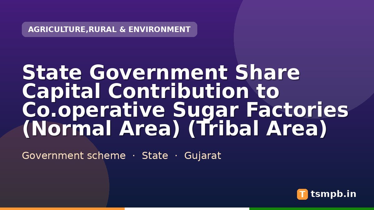 State Government Share Capital Contribution to Co.operative Sugar Factories (Normal Area) (Tribal Area)