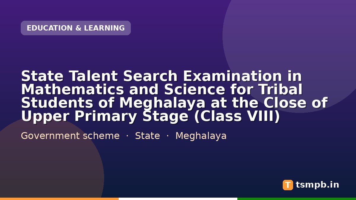State Talent Search Examination in Mathematics and Science for Tribal Students of Meghalaya at the Close of Upper Primary Stage (Class VIII)