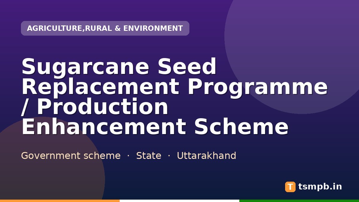 Sugarcane Seed Replacement Programme / Production Enhancement Scheme