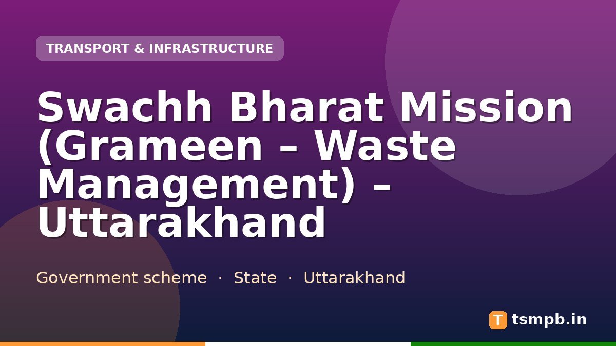 Swachh Bharat Mission (Grameen – Waste Management) – Uttarakhand