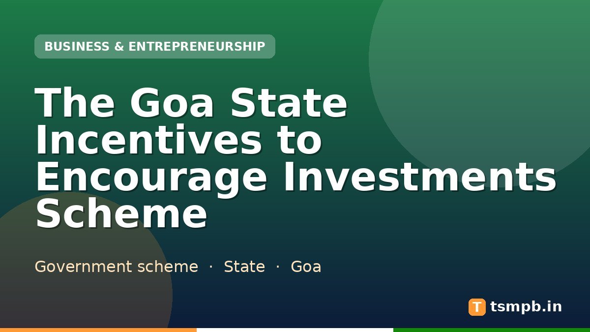 The Goa State Incentives to Encourage Investments Scheme