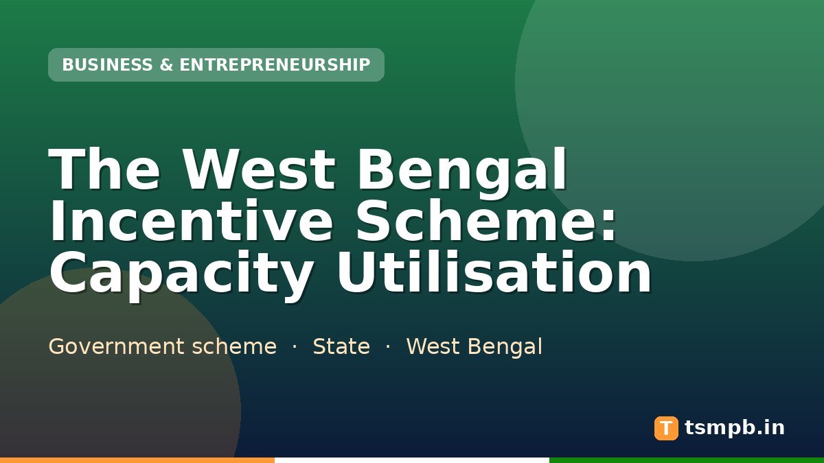 The West Bengal Incentive Scheme: Capacity Utilisation