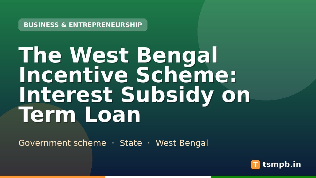 The West Bengal Incentive Scheme: Interest Subsidy on Term Loan