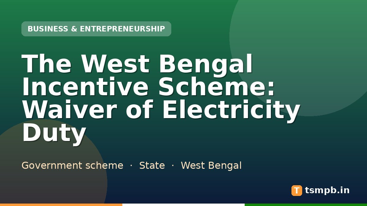 The West Bengal Incentive Scheme: Waiver of Electricity Duty