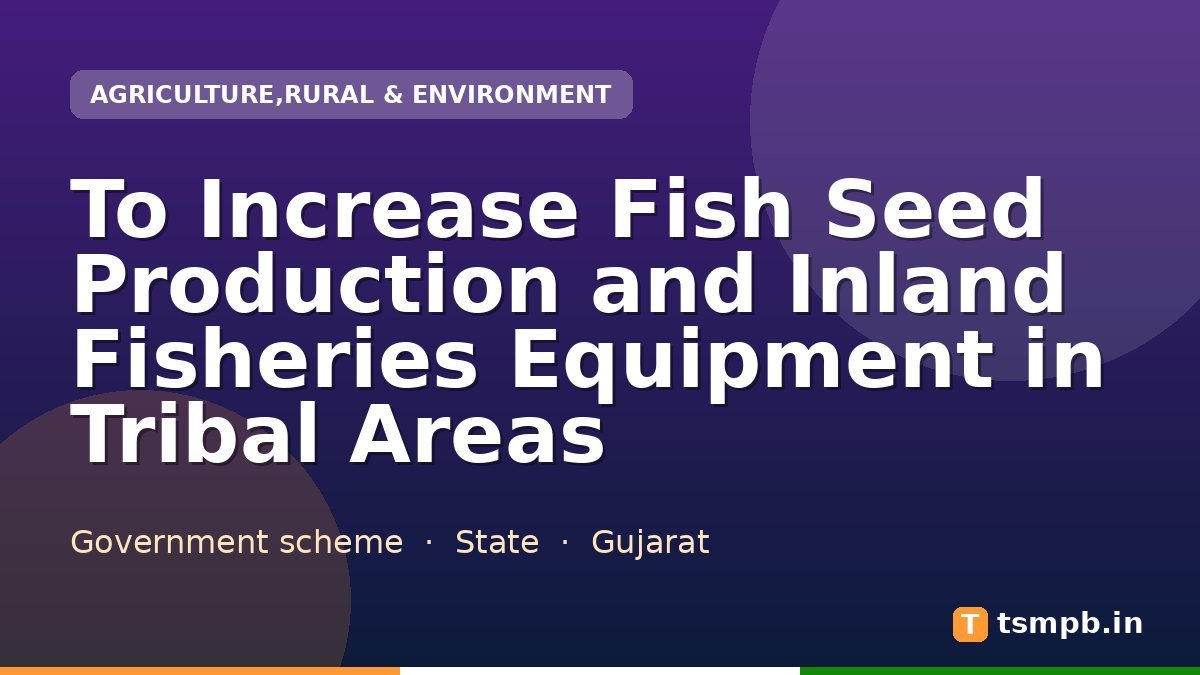 To Increase Fish Seed Production and Inland Fisheries Equipment in Tribal Areas