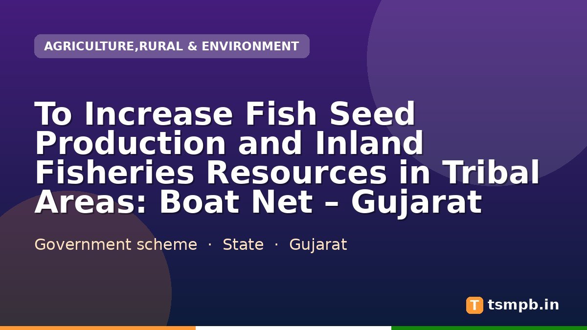 To Increase Fish Seed Production and Inland Fisheries Resources in Tribal Areas: Boat Net โ Gujarat