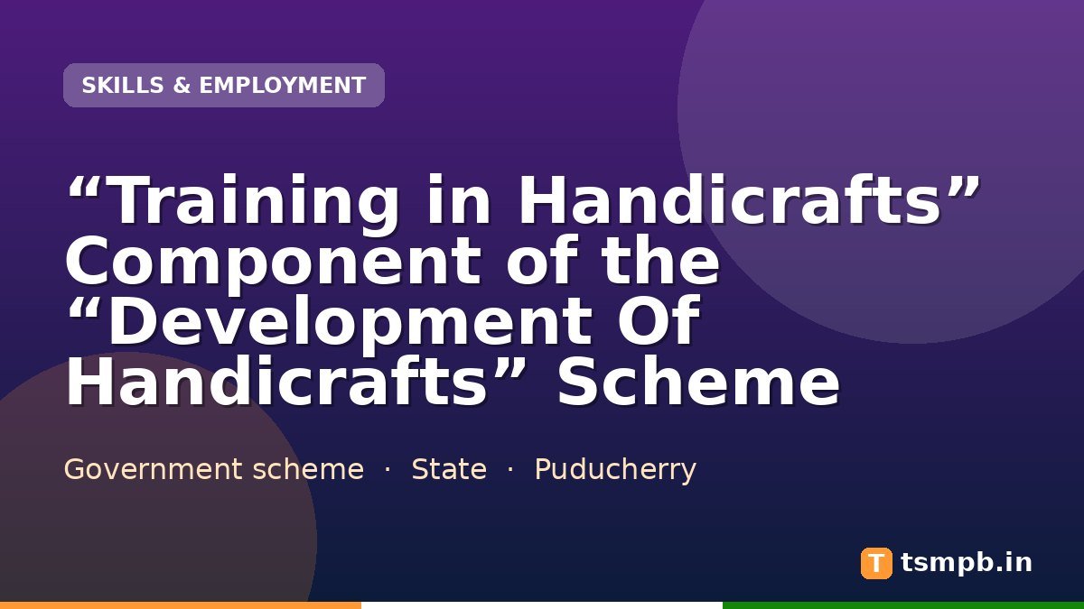 โTraining in Handicraftsโ Component of the โDevelopment Of Handicraftsโ Scheme