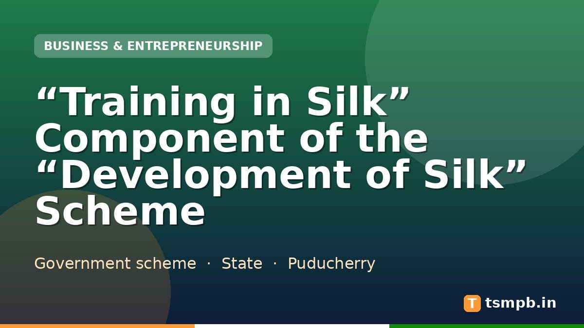 “Training in Silk” Component of the “Development of Silk” Scheme