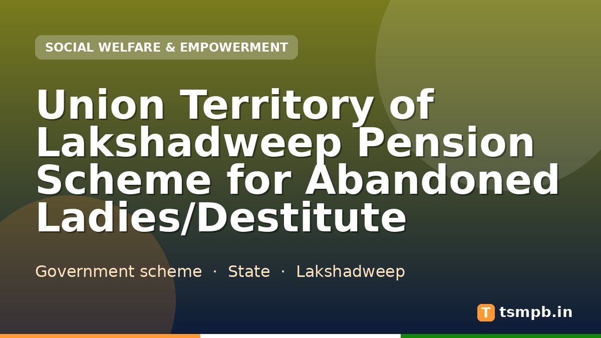 Union Territory of Lakshadweep Pension Scheme for Abandoned Ladies/Destitute