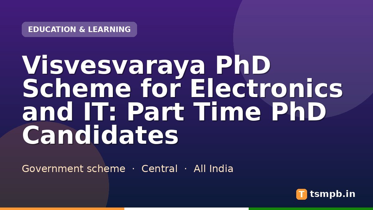 Visvesvaraya PhD Scheme for Electronics and IT: Part Time PhD Candidates