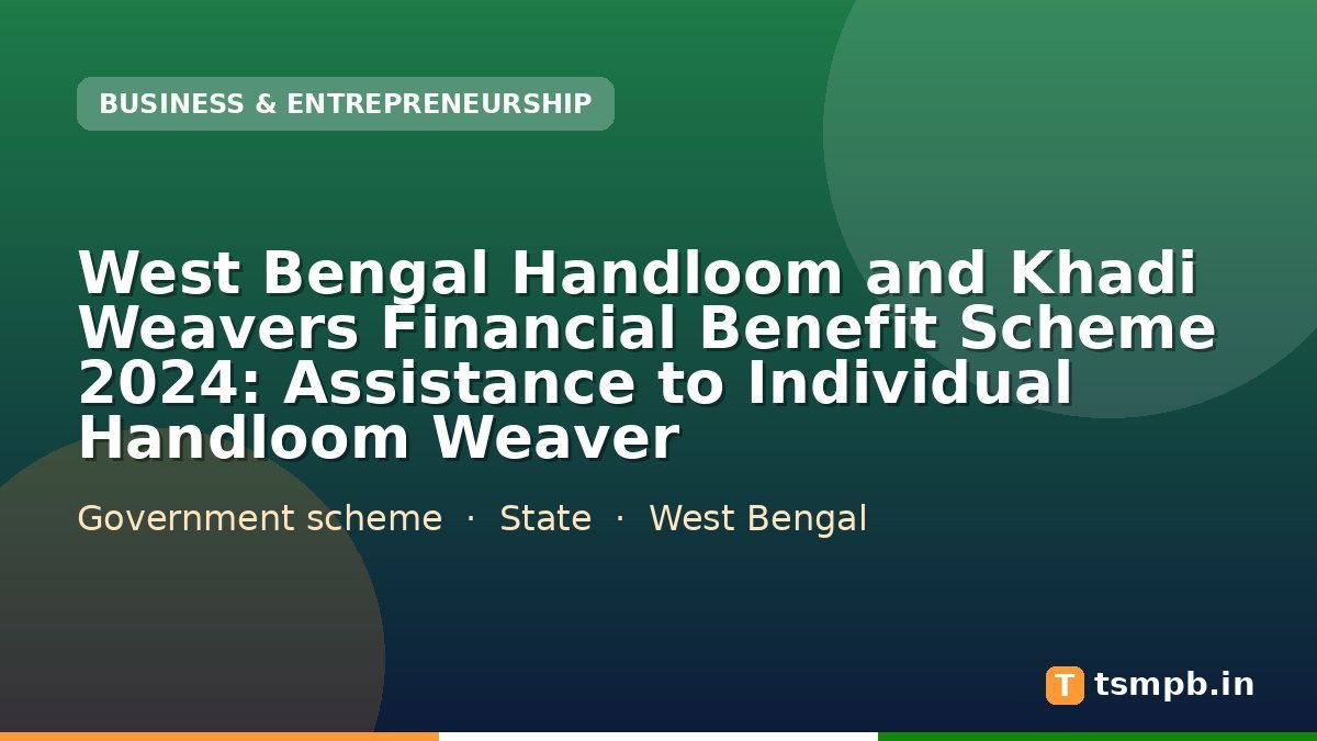 West Bengal Handloom and Khadi Weavers Financial Benefit Scheme 2024: Assistance to Individual Handloom Weaver