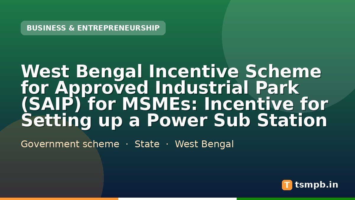 West Bengal Incentive Scheme for Approved Industrial Park (SAIP) for MSMEs: Incentive for Setting up a Power Sub Station