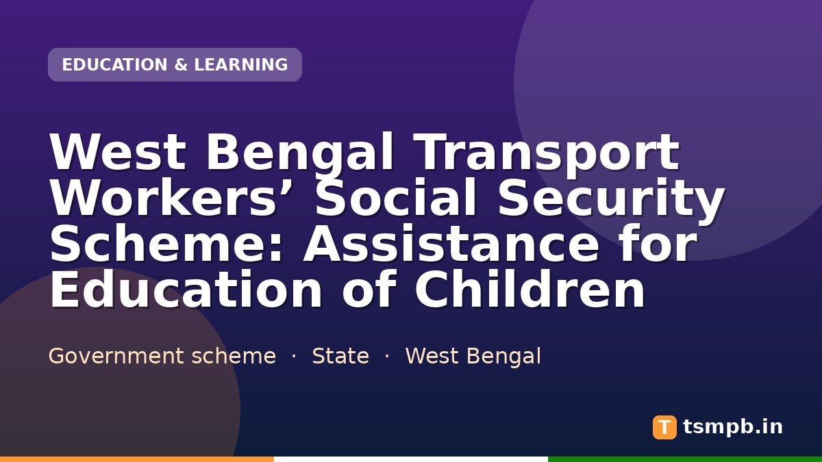 West Bengal Transport Workers’ Social Security Scheme: Assistance for Education of Children